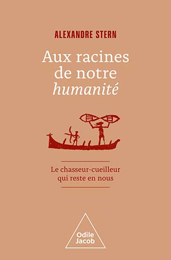 Aux racines de notre humanité - Le chasseur-cueilleur qui reste en nous