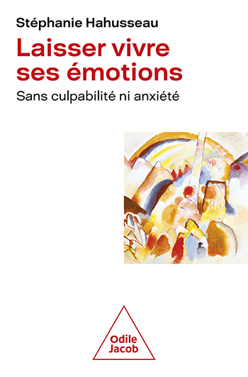 Laisser vivre ses émotions - sans culpabilité ni anxiété