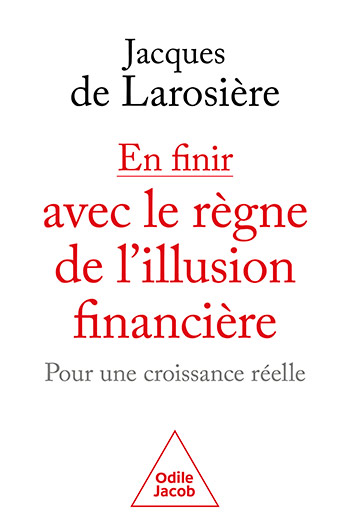 En finir avec le règne de l'illusion financière - Pour une croissance réelle