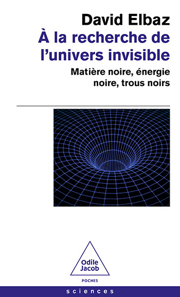 À la recherche de l’univers invisible - Matière noire, énergie noire, trous noirs