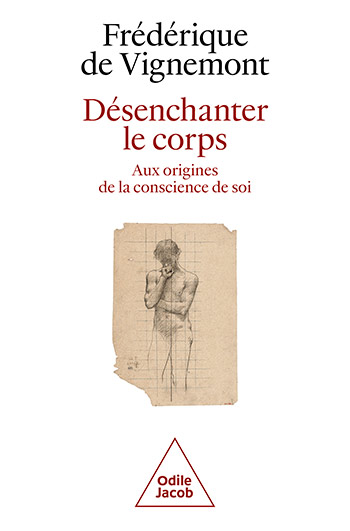 Désenchanter le corps - Aux origines de la conscience de soi