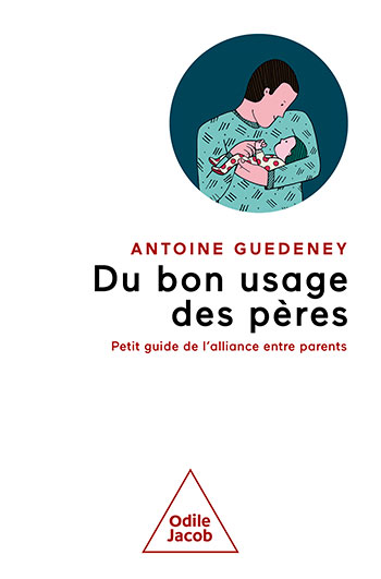 Du bon usage des pères - Petit guide de l'alliance entre parents