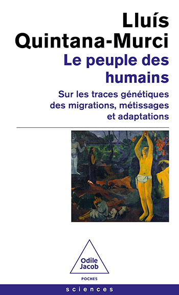 Peuple des humains (Le) - Sur les traces génétiques des migrations, métissages et adaptations