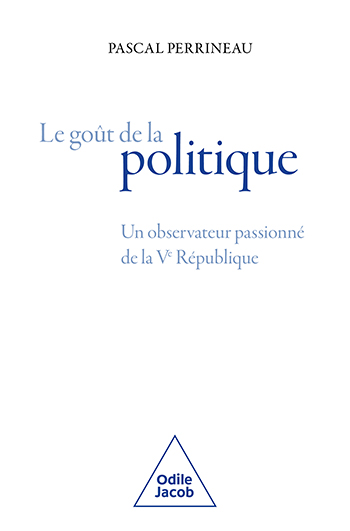 Goût de la politique (Le) - Un observateur passionné de la Ve République