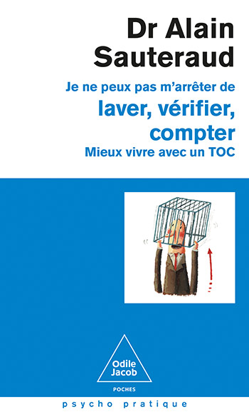Je ne peux pas m'arrêter de laver, vérifier, compter - Mieux vivre avec un TOC