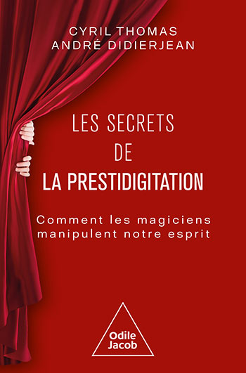 Secrets de la prestidigitation (Les) - Comment les magiciens manipulent notre esprit
