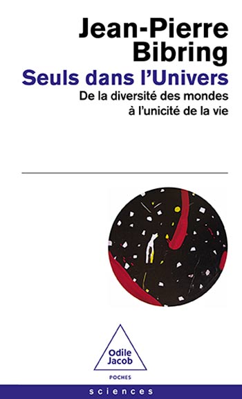 Seuls dans l'Univers - De la diversité des mondes à l'unicité de la vie