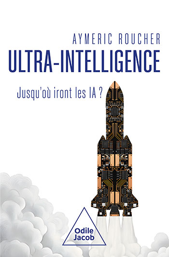 Ultra-intelligence - Jusqu'où iront les IA ?