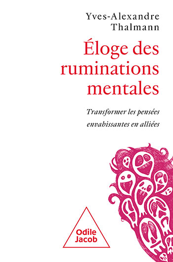 Éloge des ruminations mentales - Transformer les pensées envahissantes en alliées