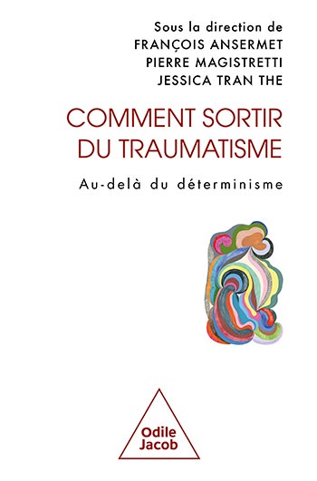 Comment sortir du traumatisme - Au-delà du déterminisme