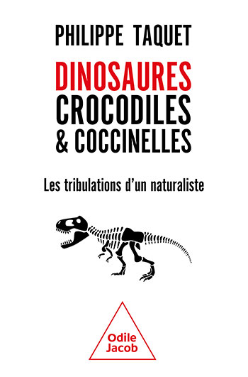 Dinosaures, crocodiles et coccinelles - Les tribulations d'un naturaliste