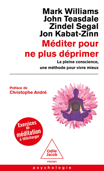 Méditer pour ne plus déprimer - La pleine conscience, une méthode pour vivre mieux