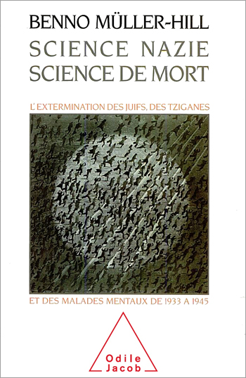Science nazie, Science de mort - L’extermination des Juifs, des Tziganes et des malades mentaux de 1933 à 1945