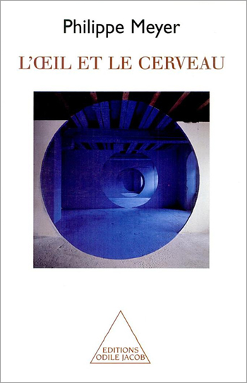 Œil et le Cerveau (L') - Biophilosophie de la perception visuelle