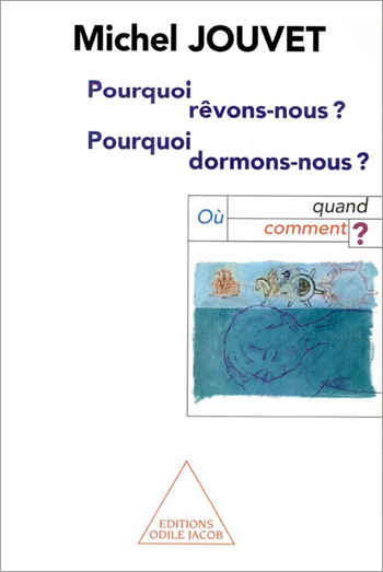 Pourquoi rêvons-nous, pourquoi dormons-nous ? - Où, quand, comment ?