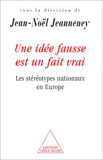 Une idée fausse est un fait vrai - Les stéréotypes nationaux en Europe