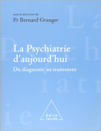 Psychiatrie d'aujourd'hui (La) - Du diagnostic au traitement