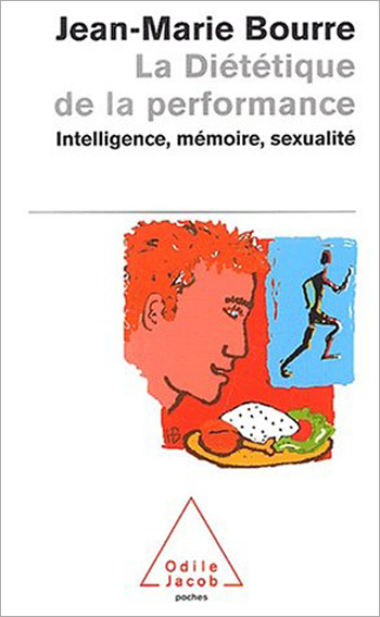 Diététique de la performance (La) - Intelligence, mémoire, sexualité