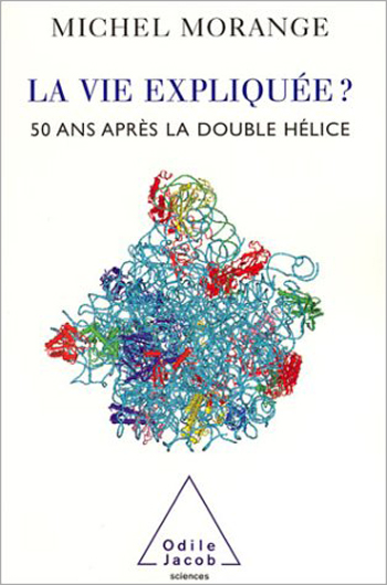 Vie expliquée ? (La) - 50 ans après la double hélice
