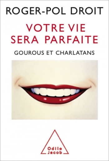 Votre vie sera parfaite - Gourous et charlatans