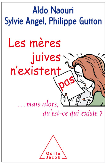 mères juives n'existent pas (Les) - ... mais alors qu’est-ce qui existe ?