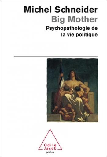 Big Mother - Psychopathologie de la vie politique