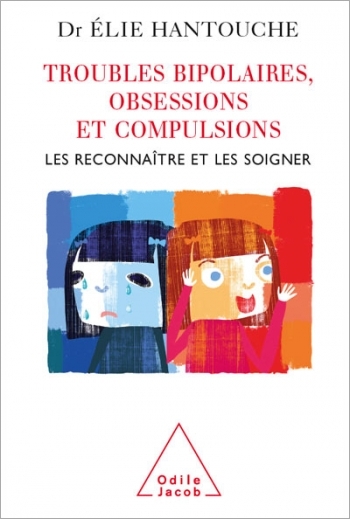 Troubles bipolaires, Obsessions et Compulsions - Les reconnaître et les soigner