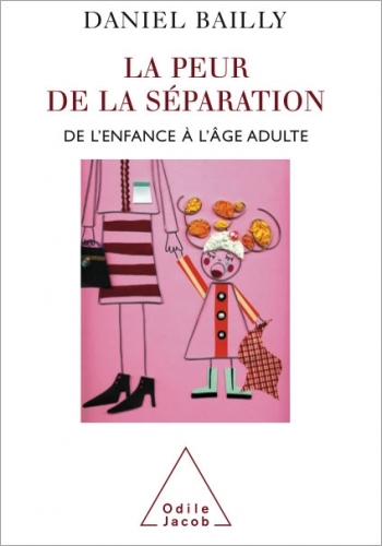 Peur de la séparation (La) - De l’enfance à l’âge adulte