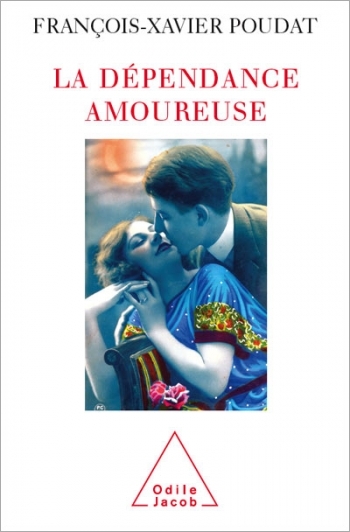 Dépendance amoureuse (La) - Quand le sexe et l’amour deviennent des drogues