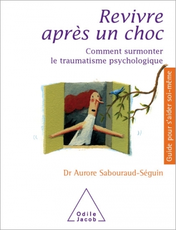 Revivre après un choc - Comment surmonter le traumatisme psychologique