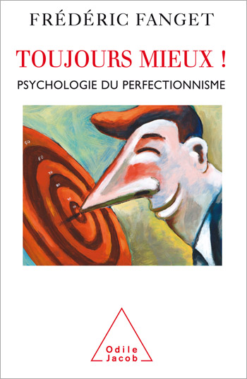 Toujours mieux ! - Psychologie du perfectionnisme