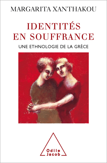 Identités en souffrance - Une ethnologie de la Grèce