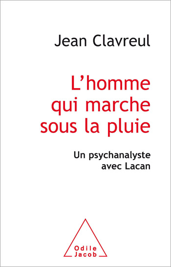 homme qui marche sous la pluie (L') - Un psychanalyste avec Lacan