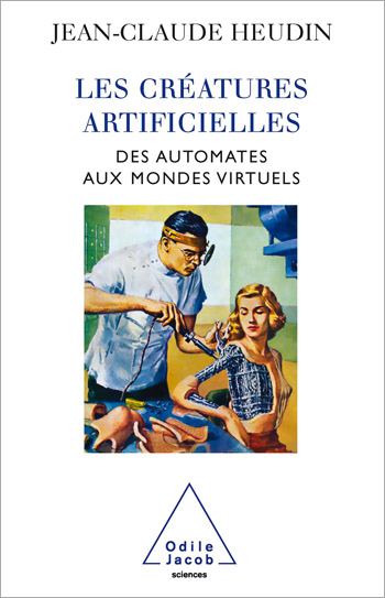 Créatures artificielles (Les) - Des automates aux mondes virtuels