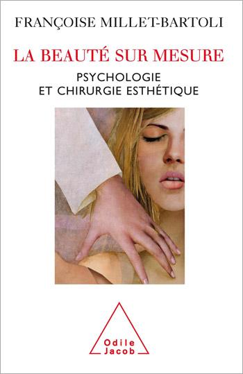Beauté sur mesure (La) - Psychologie et chirurgie esthétique