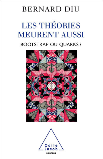 théories meurent aussi (Les) - Bootstrap ou quarks