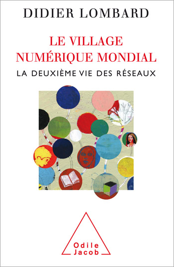 Village numérique mondial (Le) - La deuxième vie des réseaux