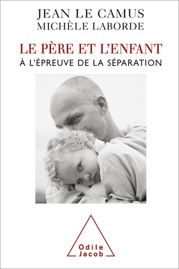 Père et l'Enfant (Le) - À l’épreuve de la séparation