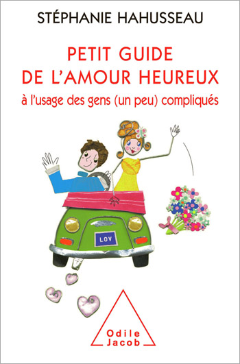 Petit guide de l’amour heureux à l’usage des gens (un peu) compliqués