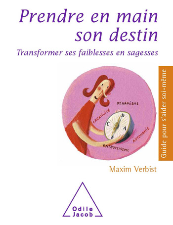 Prendre en main son destin - Transformer ses faiblesses en sagesses