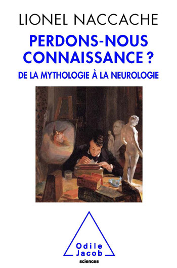 Perdons-nous connaissance ? - De la mythologie à la neurologie