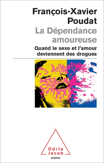 Dépendance amoureuse (La) - Quand le sexe et l’amour deviennent des drogues