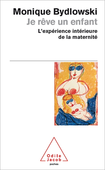 Je rêve un enfant - L’expérience intérieure de la maternité