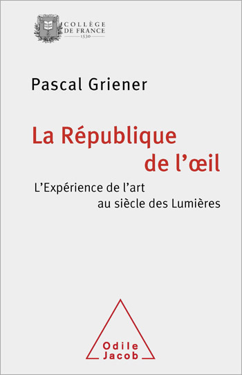 République de l’œil (La) - L’expérience de l’art au siècle des Lumières