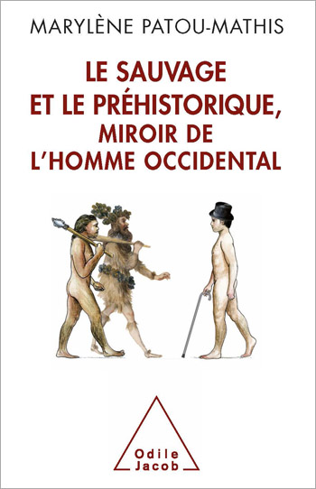 Sauvage et le Préhistorique, miroir de l’homme occidental (Le) - De la malédiction de Cham à l’identité nationale