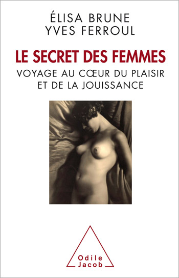 Secret des femmes (Le) - Voyage au cœur du plaisir et de la jouissance