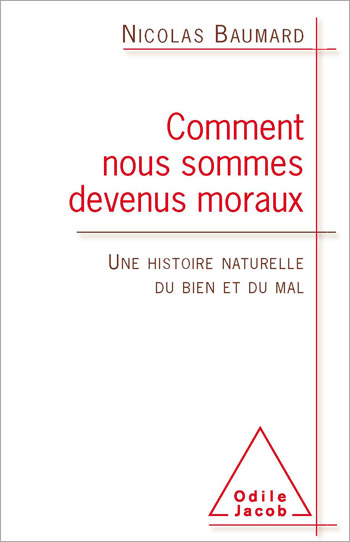 Comment nous sommes devenus moraux - Une histoire naturelle du bien et du mal