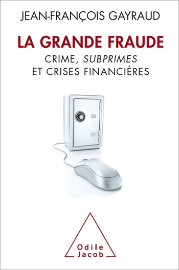 Grande Fraude (La) - Crime, subprimes et crises financières