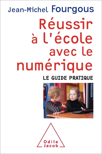 Réussir à l’école avec le numérique - Le guide pratique