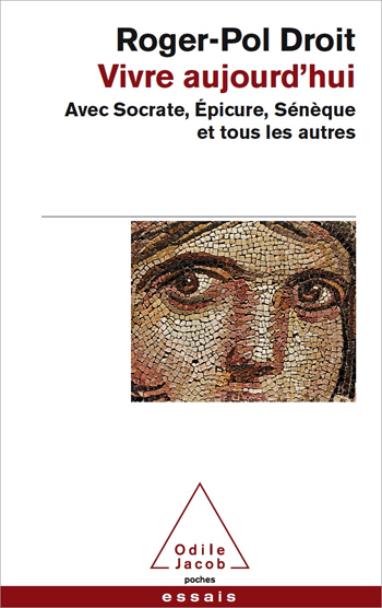 Vivre aujourd’hui - Avec Socrate, Épicure, Sénèque et tous les autres